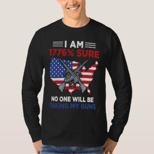I Am 1776 Sure No One Will Be Taking My Guns 4 T-Shirt