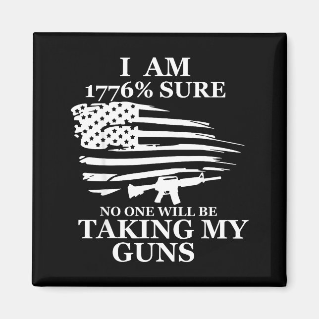 I Am 1776% Sure Will Be Taking My Gun Us Flag Amer Magnet (Front)