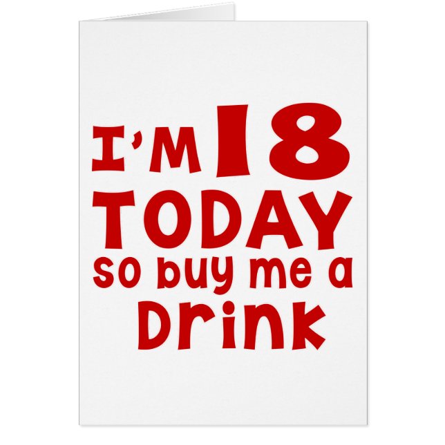 I Am 18 Today So Buy Me A Drink (Front)