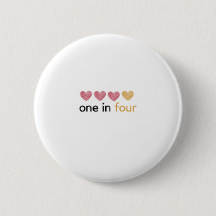 I am 1 in 4 - Pregnancy and infant loss awareness 2 Inch Round Button