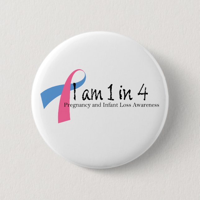 I am 1 in 4 Pregnancy and Infant Loss Awareness 2 Inch Round Button (Front)