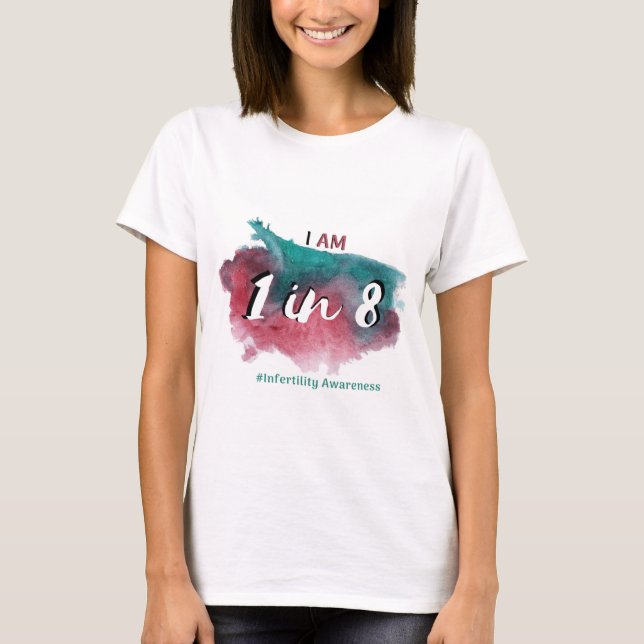 I am 1 in 8 - infertility awareness T-Shirt (Front)