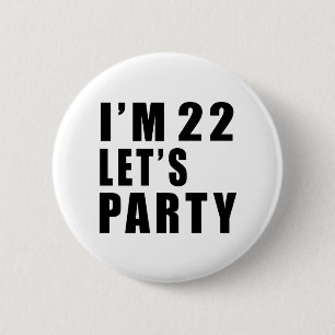 I Am 22 Let's Party 2 Inch Round Button