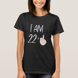 I Am 22 Plus 1 Middle Finger For A 22nd Birthday F T-Shirt