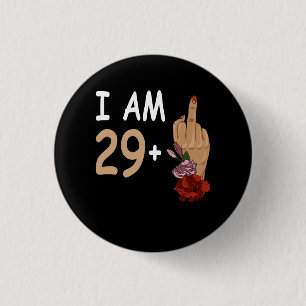 I Am 29 Plus 1 Mid Finger For A 30th Birthday 30 Y Inch Round Button