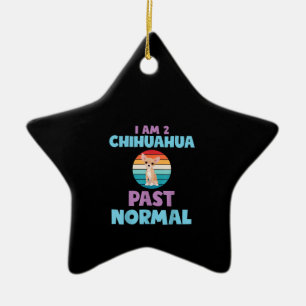 I Am 2 Chihuahua Past Normal Dog Lover Mom Girl Ceramic Ornament