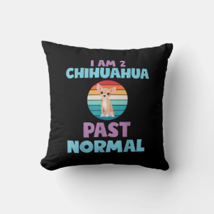 I Am 2 Chihuahua Past Normal Dog Lover Mom Girl Throw Pillow