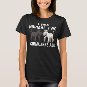I Am 2 Schnauzers Past Normal Schnauzers Dog Dad T-Shirt