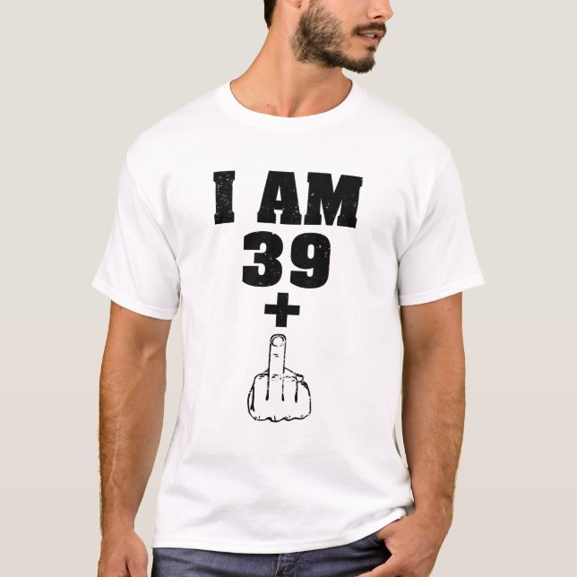 I am 39 plus 1 funny 40th birthday men shirt (Front)