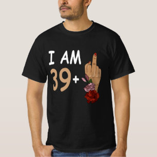 I Am 39 Plus 1 Mid Finger For A 40th Birthday 40 Y T-Shirt