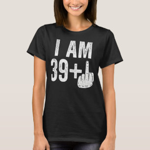 I Am 39 Plus Middle Finger 40th Birthday T-Shirt