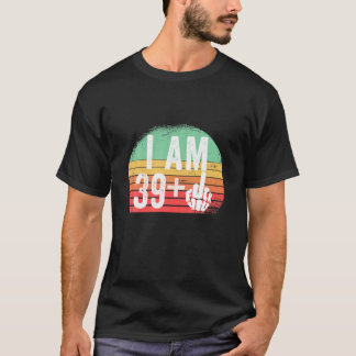 I Am 39 Plus Middle Finger Funny 40Th Birthday T-Shirt