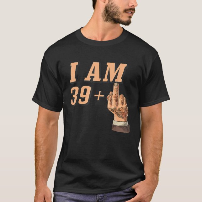 I Am 40 funny 40th birthday presen  T-Shirt (Front)
