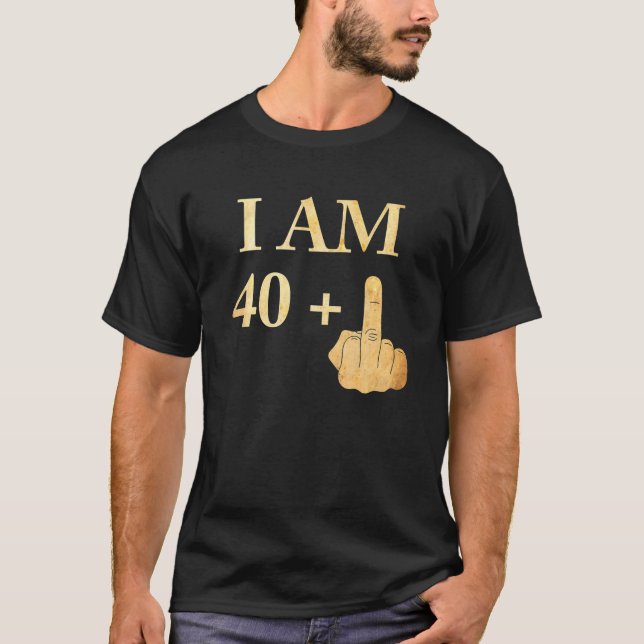 I Am 40 Plus 1 Funny 41st Birthday 1979 1980 T-Shirt (Front)