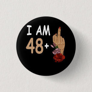 I Am 48 Plus 1 Mid Finger For A 49th Birthday 49 Y Inch Round Button