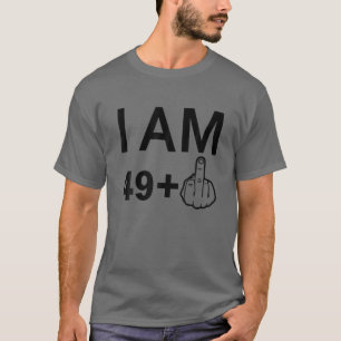 I Am 49 Plus 1 - Birthday Funny - 50Th Birthday Ce T-Shirt