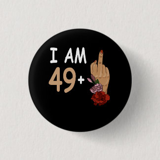 I Am 49 Plus 1 Mid Finger For A 50th Birthday 50 Y Inch Round Button