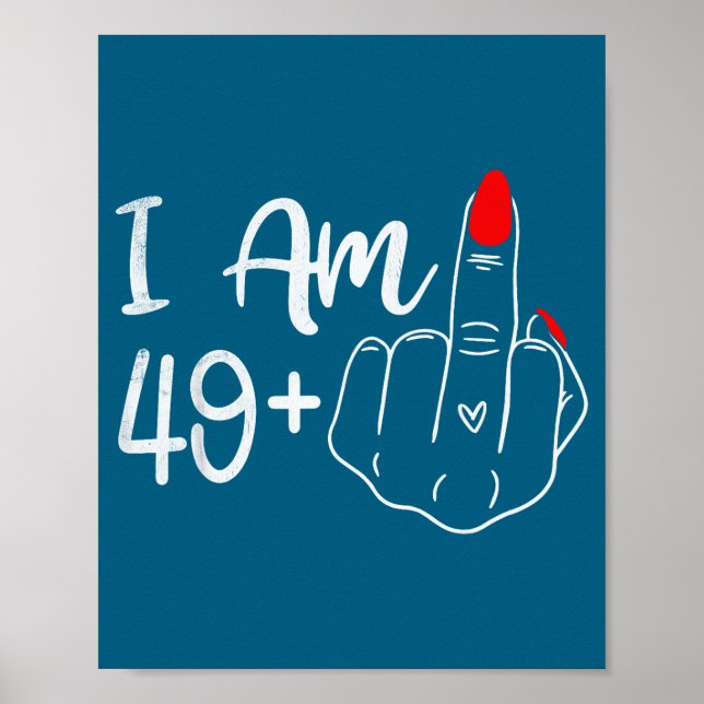 I Am 49 Plus 1 Middle Finger Funny 50th Birthday W Poster (Front)