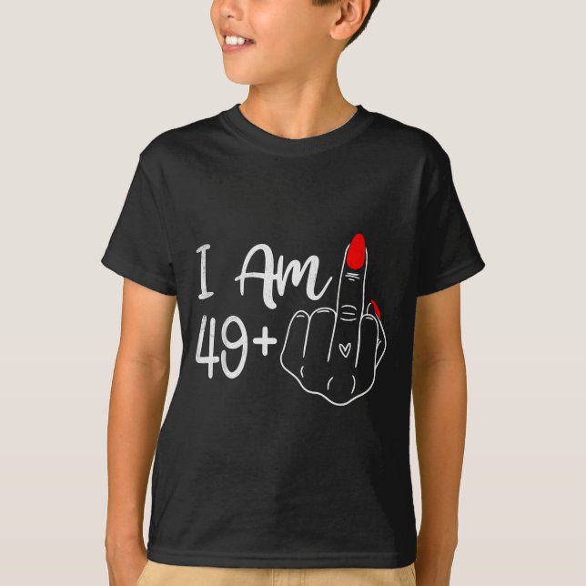I Am 49 Plus 1 Middle Finger Funny 50th Birthday W T-Shirt (Front)