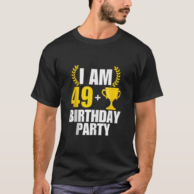 I am 50 Birthday Party B day 50th 50 Years Old Tro T-Shirt (Front)