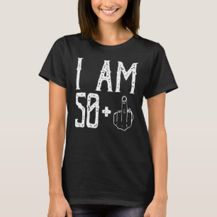 I am 50 Plus Middle Finger Im 50 Plus 1 Middle Fin T-Shirt