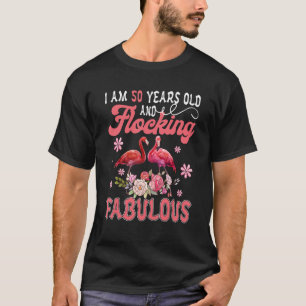 I Am 50 Years Old And Flocking Fabulous Two Floral T-Shirt