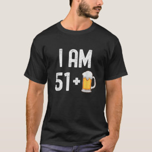 I am 51 Plus 1 Beer 52 Years Old Funny 52nd Birthd T-Shirt