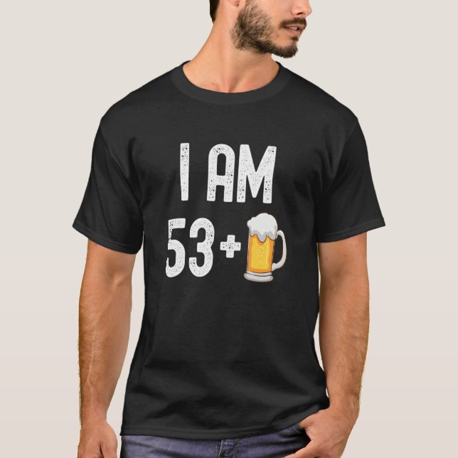 I Am 53 Plus 1 Beer 54 Years Old  54th Birthday Pa T-Shirt (Front)