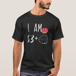 I Am 53 Plus 1 Middle Finger Donut For A 54th Birt T-Shirt