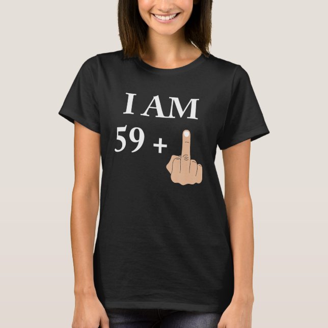 I Am 59 Plus 1 Funny 60Th Birthday 60 Years Old T-Shirt (Front)
