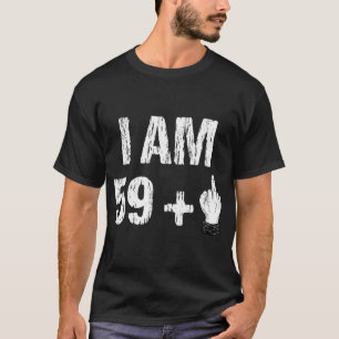 I Am 59 Plus 1 Middle Finger 60th Birthday 60 Year T-Shirt