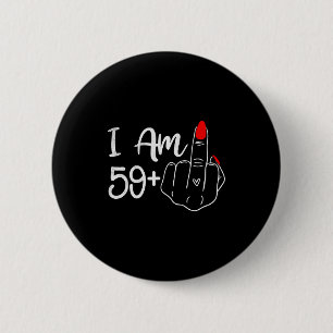 I Am 59 Plus 1 Middle Finger Funny 60th Birthday W 2 Inch Round Button
