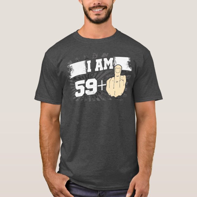 I Am 59 Plus One Middle Finger Funny 60th T-Shirt (Front)