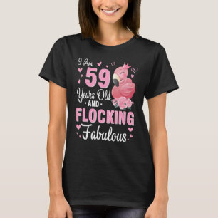 I Am 59 Years Old And Flocking Fabulous Happy Birt T-Shirt