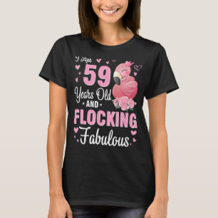 I Am 59 Years Old And Flocking Fabulous Happy Birt T-Shirt