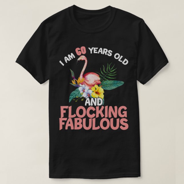 I am 60 Years Old Flocking Fabulous 60th Birthday  T-Shirt (Design Front)