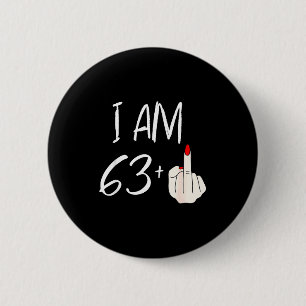 I Am 63 Plus 1 Funny For A 63rd Birthday For Women 2 Inch Round Button