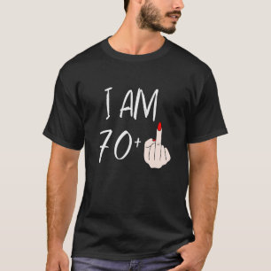 I Am 70 Plus 1 Middle Finger For A 70th Birthday F T-Shirt
