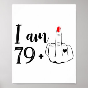 I am 79 plus 1 middle finger funny 80th birthday w poster