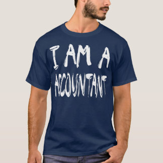 I Am A Accountant 4 T-Shirt