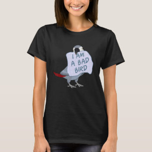 I Am A Bad Bird I African Grey Parrot T-Shirt