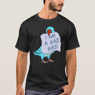 I Am A Bad Bird I  Blue Indian Ringneck Parrot T-Shirt