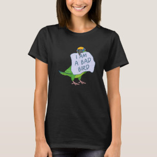 I Am A Bad Bird I Peach fronted Conure Parrot T-Shirt