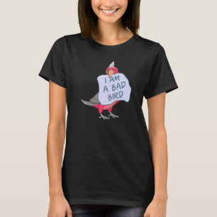 I Am A Bad Bird I Rose breasted Galah Cockatoo Par T-Shirt