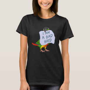 I Am A Bad Bird I  Yellow Green Cheek Conure Parro T-Shirt