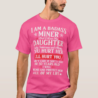 I Am A Badass Miner And I Love My Daughter Today T T-Shirt