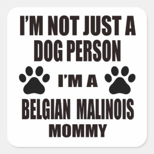 I am a Belgian Malinois Mommy Square Sticker