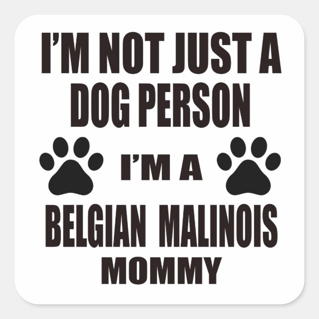I am a Belgian Malinois Mommy Square Sticker (Front)