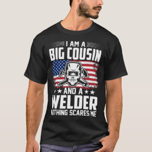 I Am A BIG COUSIN And A Welder Nothing Scares Me T-Shirt