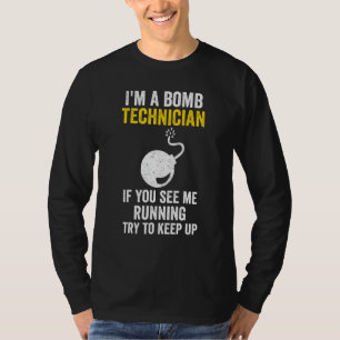 I Am A Bomb Technician If You See Me Running Try T T-Shirt